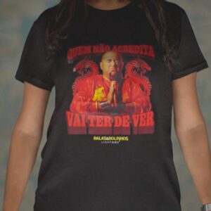 t shirt "quem não acredita vai ter de ver"
