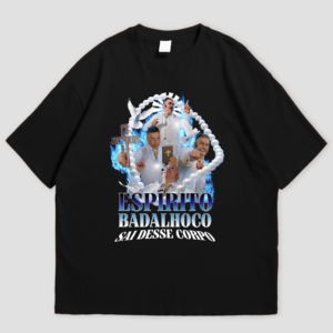 t shirt "espírito badalhoco. sai desse corpo!"