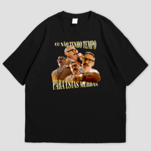 t shirt "eu não tenho tempo para estas merdas"